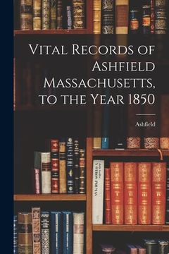 portada Vital Records of Ashfield Massachusetts, to the Year 1850 (en Inglés)