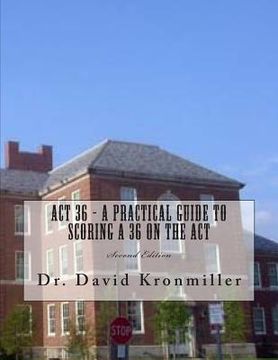 portada ACT 36 - A Practical Guide to Scoring A 36 on the ACT: Second Edition (en Inglés)