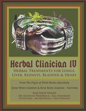 Herbal Clinician IV: Herbal Treatments For Lungs, Liver, Heart, Kidneys & Bladder (en Inglés)
