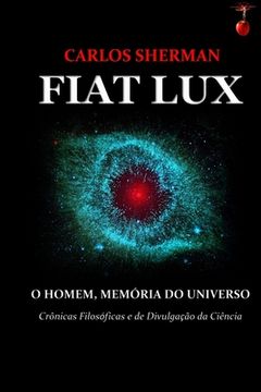 portada Fiat Lux: O Homem, Memória Do Universo (en Portugués)