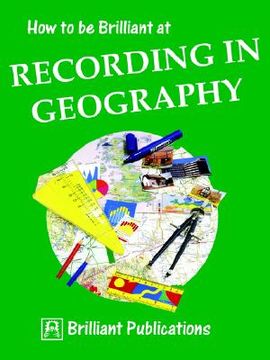 portada how to be brilliant at recording in geography (in English)