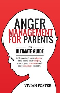 portada Anger Management for Parents: The ultimate guide to understand your triggers, stop losing your temper, master your emotions, and raise confident chi (en Inglés)