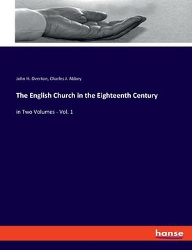 portada The English Church in the Eighteenth Century: in Two Volumes - Vol. 1 (en Inglés)