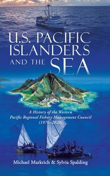 portada U.S. Pacific Islanders and the Sea: A History of the Western Pacific Regional Fishery Management Council (1976-2020) (en Inglés)