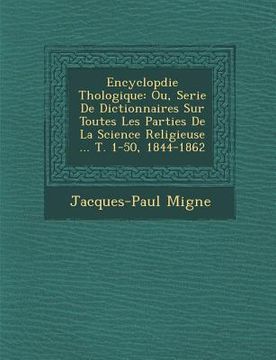 portada Encyclop�die Th�ologique: Ou, Serie De Dictionnaires Sur Toutes Les Parties De La Science Religieuse ... T. 1-50, 1844-1862 (in French)