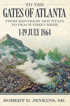 portada To the Gates of Atlanta: From Kennesaw Mountain to Peach Tree Creek, 1-19 July 1864 (in English)