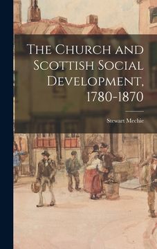 portada The Church and Scottish Social Development, 1780-1870 (en Inglés)