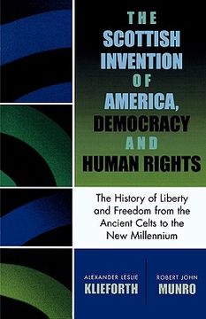 portada the scottish invention of america, democracy and human rights: a history of liberty and freedom from the ancient celts to the new millennium (en Inglés)