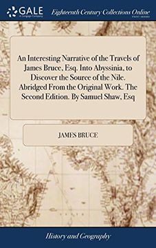 portada An Interesting Narrative of the Travels of James Bruce, Esq. Into Abyssinia, to Discover the Source of the Nile. Abridged From the Original Work. The Second Edition. By Samuel Shaw, esq (en Inglés)