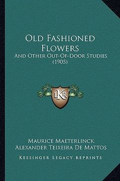 portada old fashioned flowers: and other out-of-door studies (1905) (en Inglés)