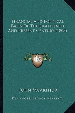 portada financial and political facts of the eighteenth and present century (1803) (en Inglés)