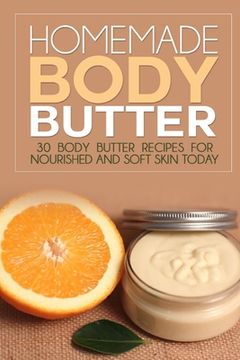 portada Homemade Body Butter: 30 Body Butter Recipes for Nourished and Soft Skin Today (in English)