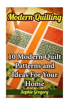 portada Modern Quilting: 10 Modern Quilt Patterns and Ideas For Your Home (en Inglés)
