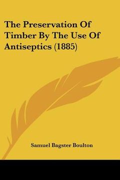 portada the preservation of timber by the use of antiseptics (1885) (in English)