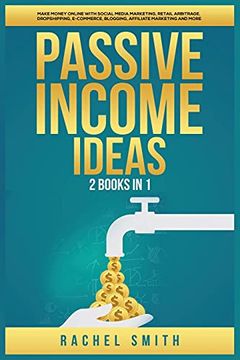 portada Passive Income Ideas: 2 Books in 1: Make Money Online With Social Media Marketing, Retail Arbitrage, Dropshipping, E-Commerce, Blogging, Affiliate Marketing and More 