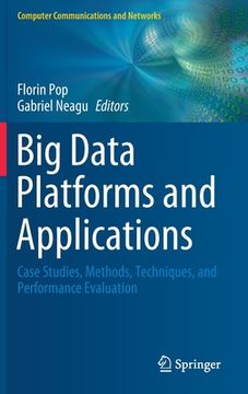 portada Big Data Platforms and Applications: Case Studies, Methods, Techniques, and Performance Evaluation (en Inglés)