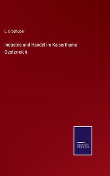 portada Industrie und Handel im Kaiserthume Oesterreich (in German)