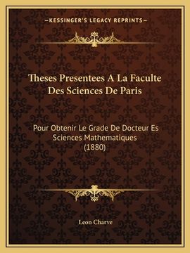 portada Theses Presentees A La Faculte Des Sciences De Paris: Pour Obtenir Le Grade De Docteur Es Sciences Mathematiques (1880) (en Francés)