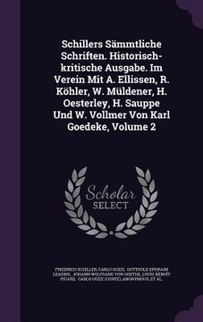 portada Schillers Sämmtliche Schriften. Historisch-kritische Ausgabe. Im Verein Mit A. Ellissen, R. Köhler, W. Müldener, H. Oesterley, H. Sauppe Und W. Vollme (en Inglés)