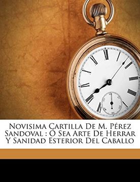 portada (Yayas)Novisima Cartilla de m. Pérez Sandoval: Ó sea Arte de Herrar y Sanidad Esterior del Caballo