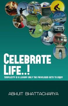 portada Celebrate Life..!: Simplicity is a luxury only the privileged gets to enjoy (in English)