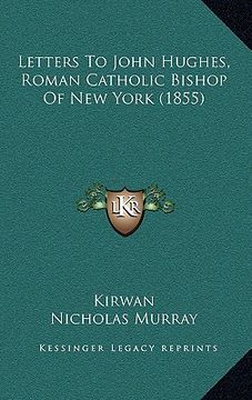 portada letters to john hughes, roman catholic bishop of new york (1855) (in English)