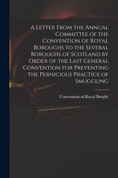 portada A Letter From the Annual Committee of the Convention of Royal Boroughs to the Several Boroughs of Scotland by Order of the Last General Convention for