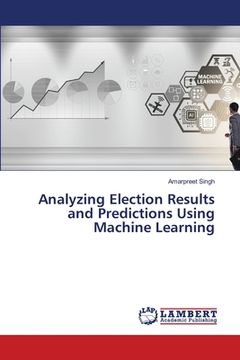 portada Analyzing Election Results and Predictions Using Machine Learning (en Inglés)