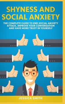 portada Shyness and Social Anxiety: The Complete Guide to End Social Anxiety Attack, Improve Your Conversation and Have More Trust in Yourself. (en Inglés)