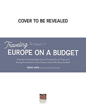 portada Traveling Europe on a Budget: An Insider’S Guide to Finding Hidden Gems, Avoiding Tourist Traps and Having the Vacation of Your Dreams on the Cheap (in English)