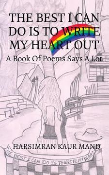 portada The Best I Can Do Is to Write My Heart Out: A Book of Poems Says a Lot (in English)