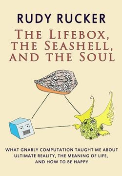 portada The Lifebox, the Seashell, and the Soul: What Gnarly Computation Taught Me About Ultimate Reality, The Meaning of Life, And How to Be Happy (en Inglés)
