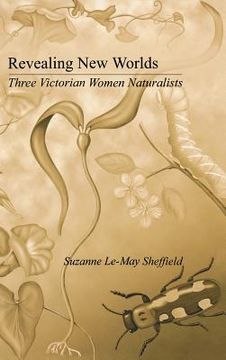 portada revealing new worlds: three victorian women naturalists (en Inglés)