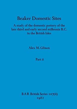 portada Beaker Domestic Sites, Part ii: A Study of the Domestic Pottery of the Late Third and Early Second Millennia B. C. In the British Isles (Bar British) (en Inglés)