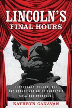 portada Lincoln's Final Hours: Conspiracy, Terror, and the Assassination of America's Greatest President (en Inglés)