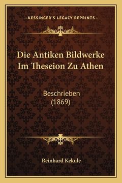 portada Die Antiken Bildwerke Im Theseion Zu Athen: Beschrieben (1869) (en Alemán)