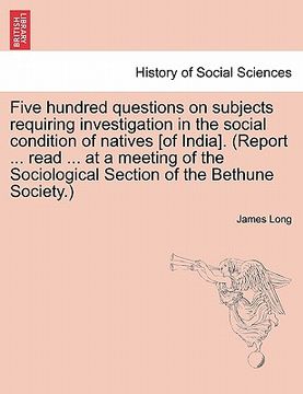 portada five hundred questions on subjects requiring investigation in the social condition of natives [of india]. (report ... read ... at a meeting of the soc (in English)