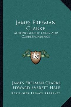 portada james freeman clarke: autobiography, diary and correspondence