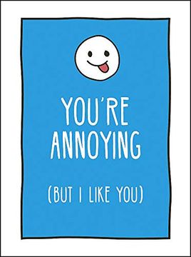 portada You'Re Annoying but i Like You: Cheeky Ways to Tell Your Best Friend how you Really Feel (en Inglés)