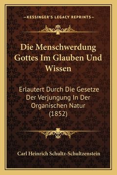 portada Die Menschwerdung Gottes Im Glauben Und Wissen: Erlautert Durch Die Gesetze Der Verjungung In Der Organischen Natur (1852) (en Alemán)