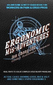 portada Ergonomic Mis-Adventures: An Awesome Guidebook for Injured Workers & Ergo Pros (en Inglés)
