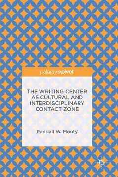 portada The Writing Center as Cultural and Interdisciplinary Contact Zone (en Inglés)