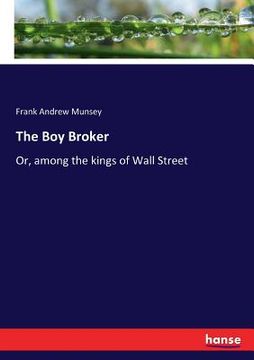 portada The Boy Broker: Or, among the kings of Wall Street (en Inglés)
