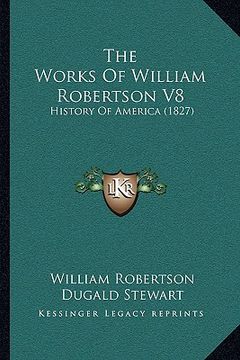 portada the works of william robertson v8: history of america (1827) (en Inglés)