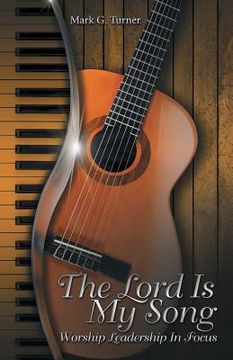 portada The Lord Is My Song: Worship Leadership In Focus (en Inglés)