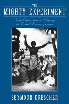 portada the mighty experiment: free labor versus slavery in british emancipation (in English)