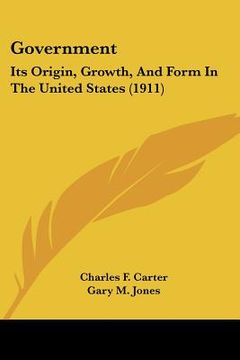 portada government: its origin, growth, and form in the united states (1911) (en Inglés)