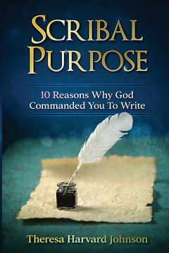 portada Scribal Purpose: 10 Reasons Why God Has Commanded You To Write (en Inglés)