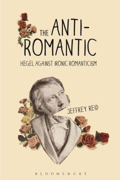portada The Anti-Romantic: Hegel Against Ironic Romanticism (en Inglés)