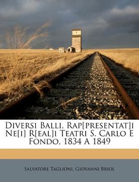 portada Diversi Balli, Rap[presentat]i Ne[i] R[eal]i Teatri S. Carlo E Fondo, 1834 a 1849 (en Italiano)